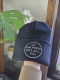 My girlfriend will kill you beanie